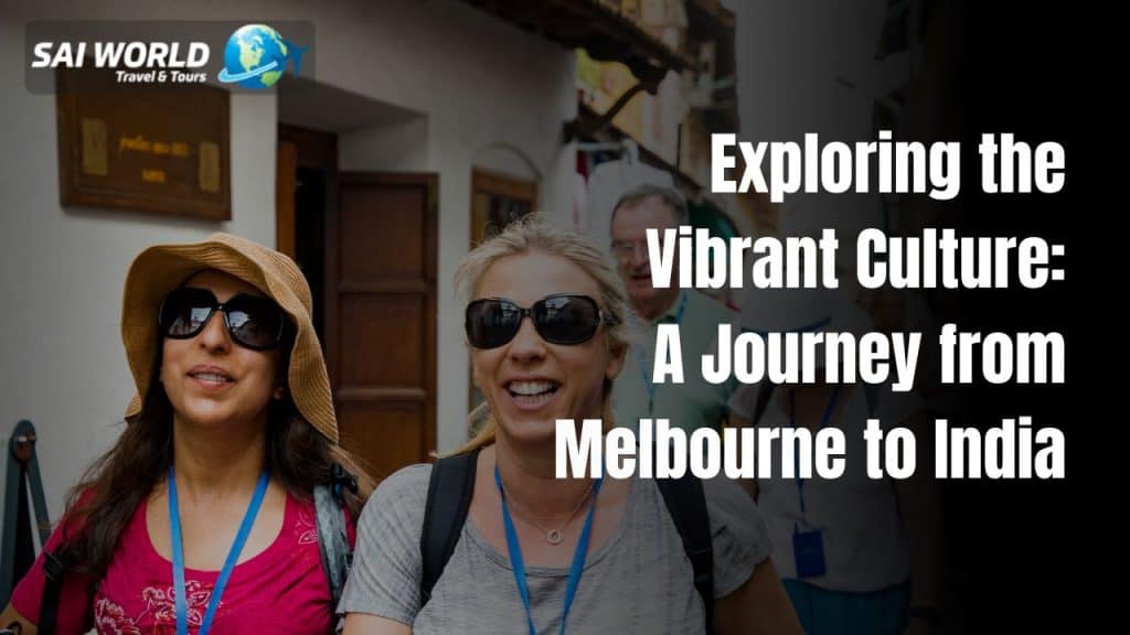 Exploring the Vibrant Culture: A Journey from Melbourne to India