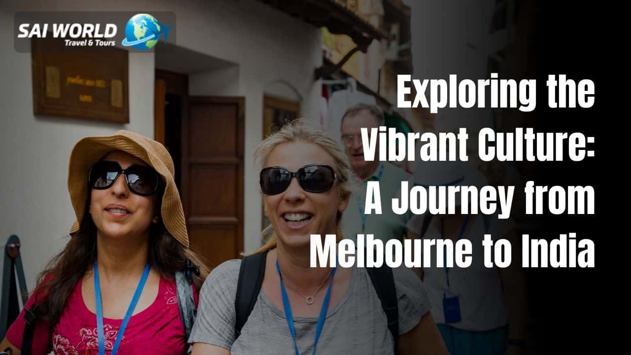 Exploring the Vibrant Culture: A Journey from Melbourne to India