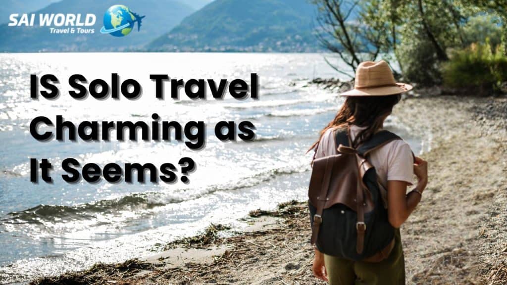 IS Solo Travel Charming as It Seems?