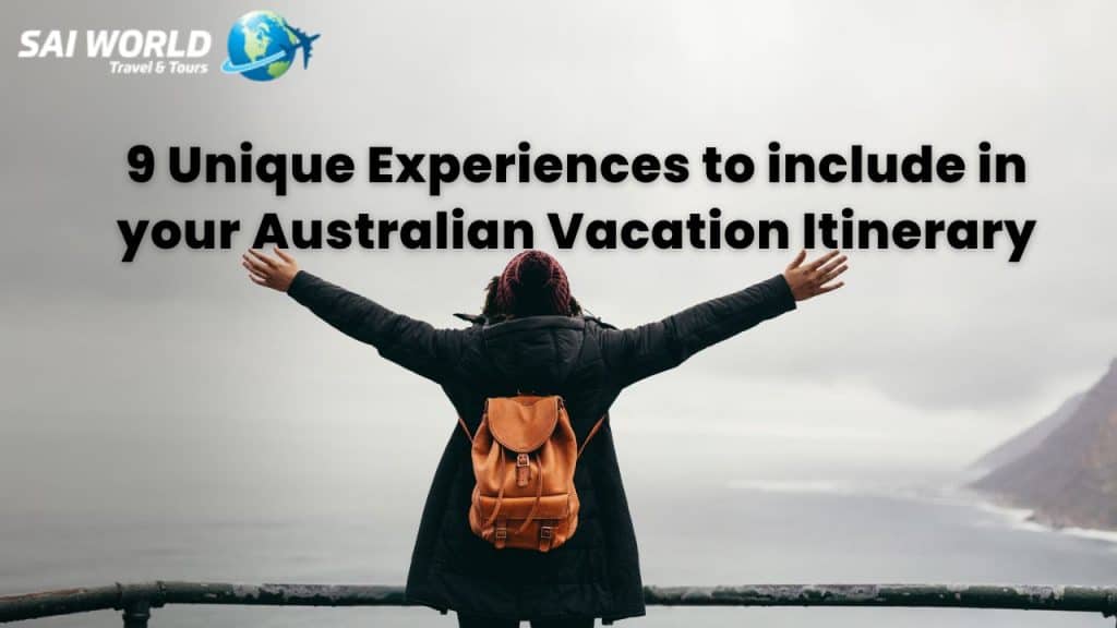 9 Unique Experiences to include in your Australian Vacation Itinerary