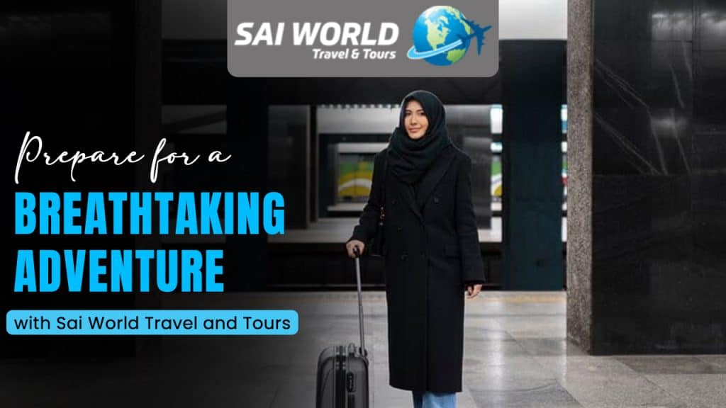 Prepare for a breathtaking adventure with Sai World Travel and Tours