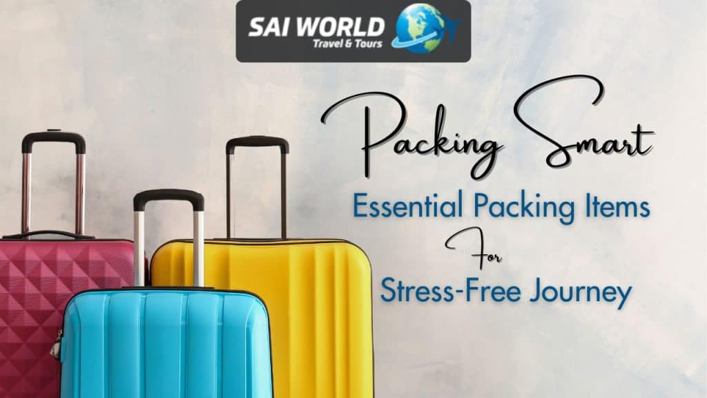 Packing Smart for Your Trip: Key Items to Ensure a Stress-Free Journey